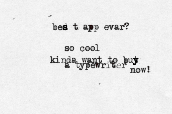 bed s s s t app evar? so cool kinda want to but y y y a typewriter now!
