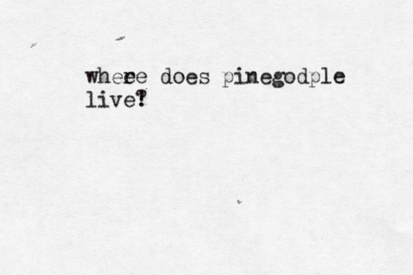 wheee r does pinegodple live! 
