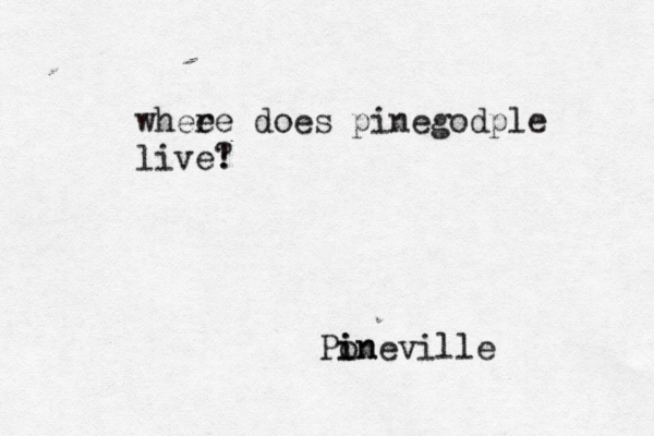 wheee r does pinegodple live! Pon i inevill