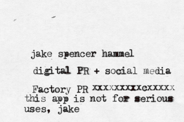 jake spencer hammel digital PR + social media Factory P this app is not for serious uses, jake xxxxxxxxxcxxxxx