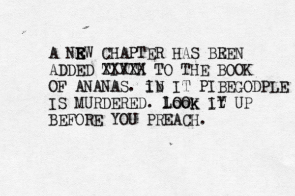 A NRW E E E CHAPTER HAS BRE E N ADDED TIVTH XXXXX TO THE BOOK OF ANANAS. ib IN IT PIBEGODPLE IS MURDERED. look it LOOK IY T UP BEFORE YOU PREACH