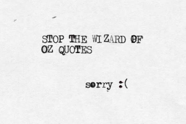 STOP THE WIZARD PF O OZ QUOYES sorry :