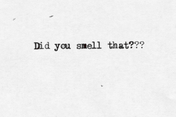 Did you smell that???