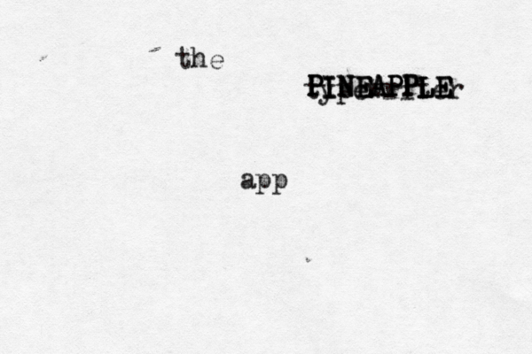 the typewriter a PINEAPPLE PINEAPPLE PINEAPPLE