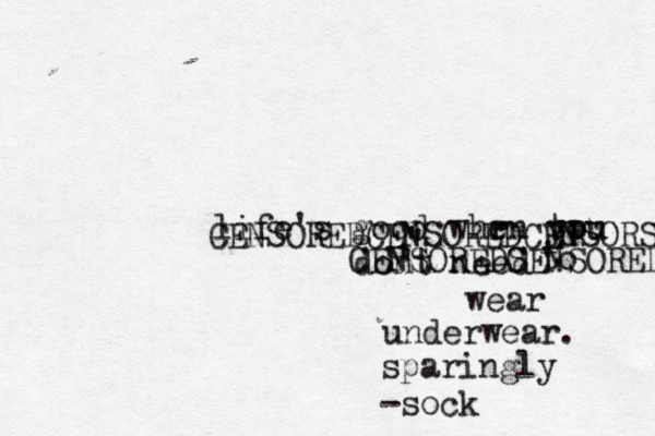 life's good whr en tpu you dont need ' ' ' to wear underwear CENSOREDCENSOREDCENSORSD CENSOREDS CENSORE sparingly -soc