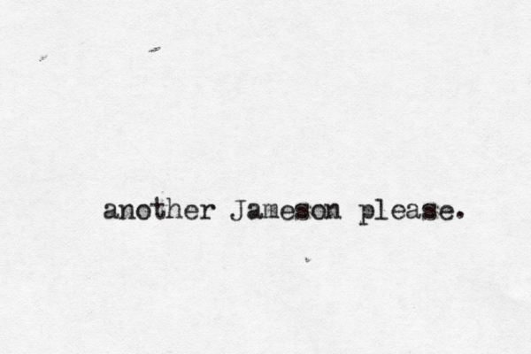 another Jameson please.