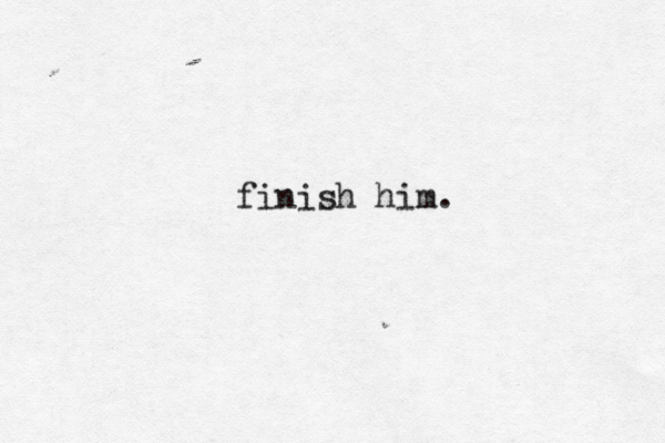 finish him.