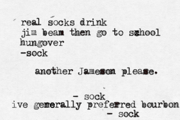 another Jameson please - so real socks drink jim beam then go to sxhoo c l hungover -so ive gere nerally preferred bourbon - sock