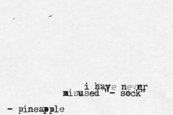 i have nevrr e misused "- sock" - pineappl