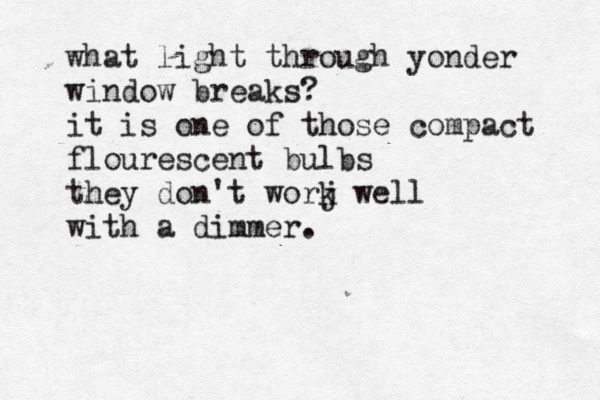 what light through yonder window breaks? it is one of those compact flourescent bulbs they don't worj k well with a dimmer.