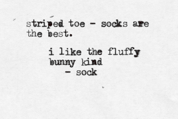 striped toe - socks are the bes i like the fluffy bunny kind - soc