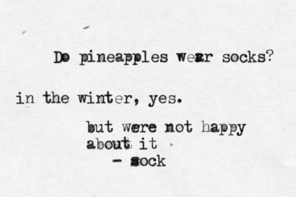 Do pineapples wer ar socks in the winter, ye but wr ere not happy abou t it - soc