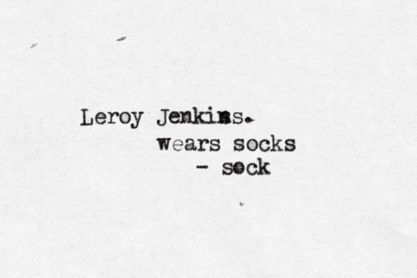 Leroy Jenkis n wears socks - soc