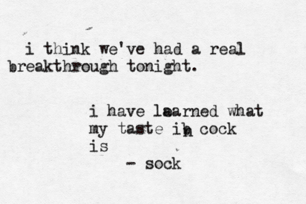 i think we've had a real breakthrough tonigh i have la earned what my taste ib cock is - sock 