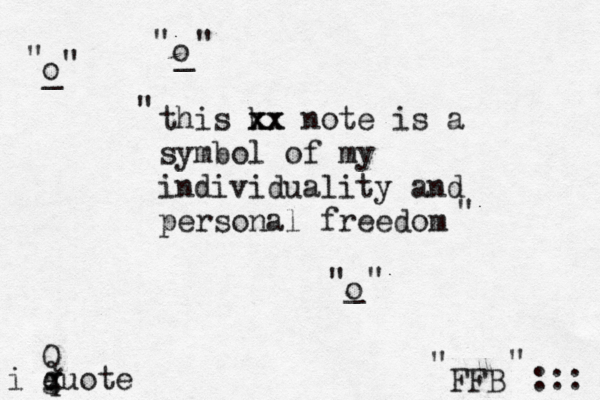 this k xx xx note is a symbol of my individuality and personal freedom o o o _ _ _ ::: FFB " " " " " " " " " " i guote q x Q