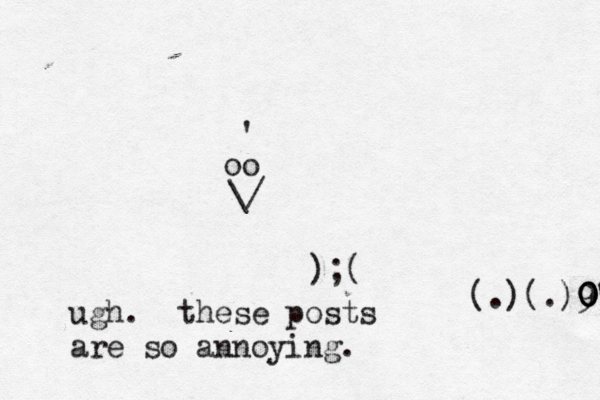 oo \/ ^ € ' );( (.)(.)9 0 0 0 0' ugh. these posts are so annoying