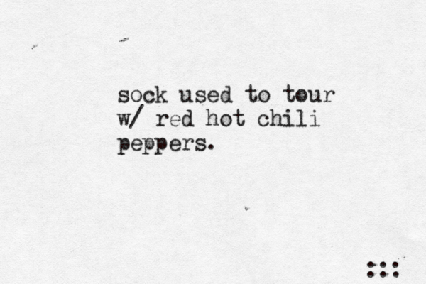sock used to tour w/ red hot chili peppers. :::