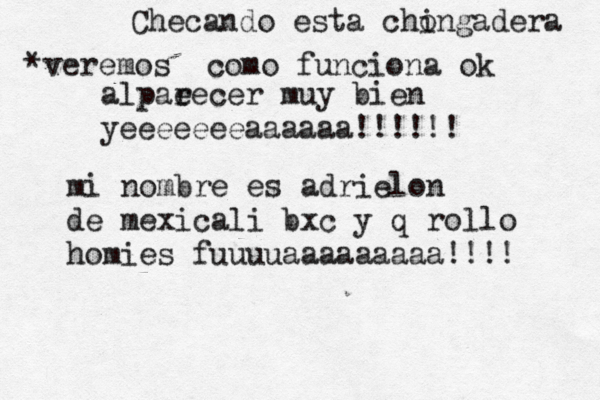 Checando esta cho ingadera *veremos como funciona ok alpae recer muy bien yeeeeeeeaaaaaa!!!!!! mi nombre es adrielon de mexicali bx c y q rollo homies fuuuuaaaaaaaaa!!!!