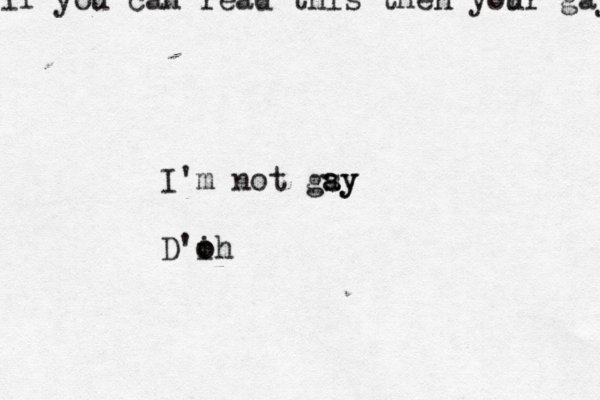 if you can read this then yor ur ga I'm not gsy a ay D'ih o 