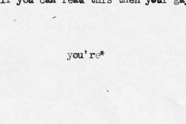 if you can read this then yor ur ga you're