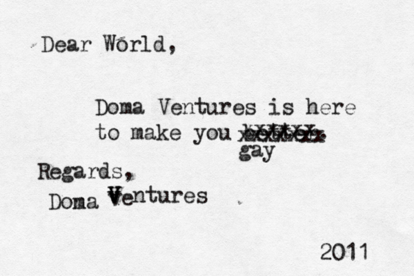 Dear World, Doma Ventures is here to make you better. Regards, Dona m ve V v v V V ntures 201 xxxxxx xxxxxxx ga