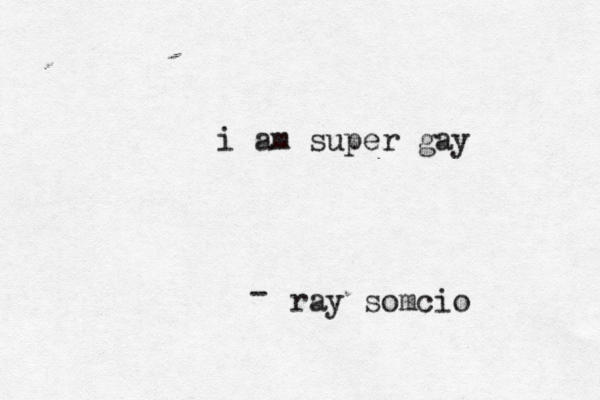 ray somc i am super gay -