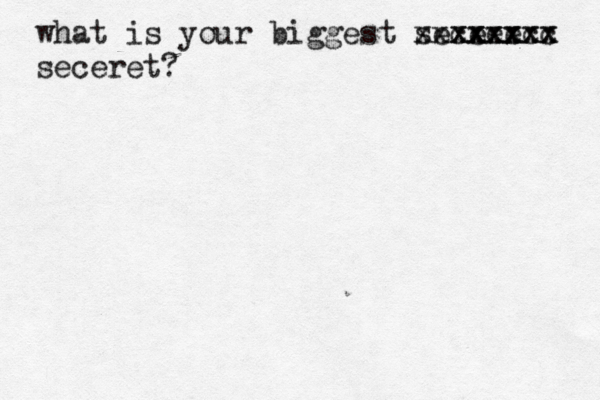 what is your biggest seceee xxxc xxxxxc x xxxxxxxx seceret