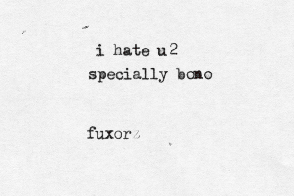 fuxorz i hate 2 specially bono