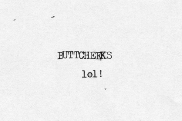 BUTTCHEEK lol