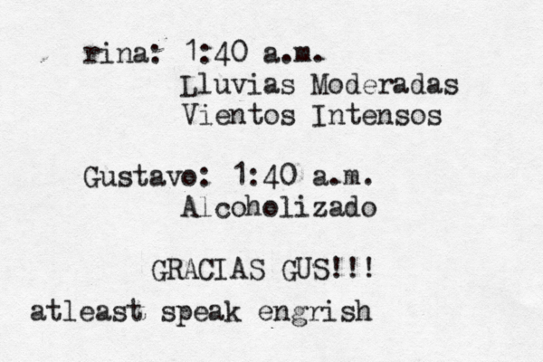 rina: 1:40 a.m. Lluvias Moderadas Vie tos Intensos n Gustavo: 1:40 a.m. Alcohol izado ¡ GRACIAS GUS! atleast speak engris