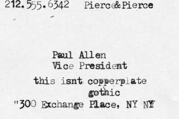 212.555.6342 Pierce&Pierce Paul Allen Vice President "300 Exchange Place, NY N this isnt copperplate gothi