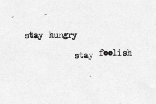stay hungry stay foolish