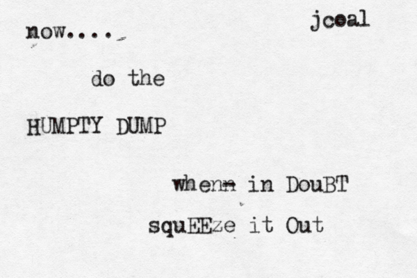 now.... do the HUMPTY DUMP jcoal squEEze it Out whenn - in DouBT