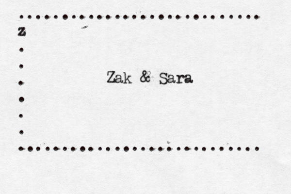 ............................ z . . . . . . ............................ Zak & Sara
