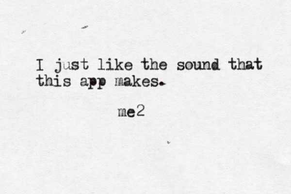 I just like the sound that this app make me2