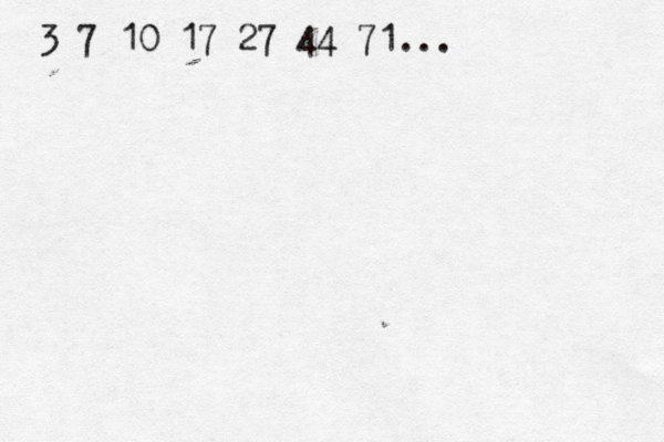 3 7 10 17 27 44 71 ..