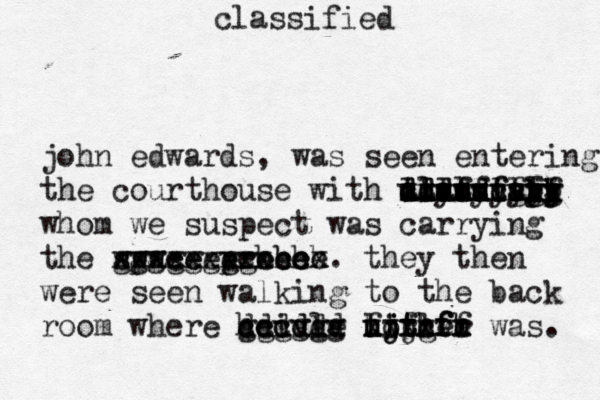 classified john edwards, was seen entering the courthouse with claudia dddddfg uuuuuuu xxxxxc aaassss lllllll ttytyyyyy dddffffff jj kk gg vv ll kk pp whom we suspect was carrying the space probe xxxxxxxxxccx wwweeeeeeeee gggggggghhhh . they then were seen walking to the back room where heidle hitler dddddd gggggg cccvvv fjfhfh utrcvh ljtgfe xxxxxx uojhff was.
