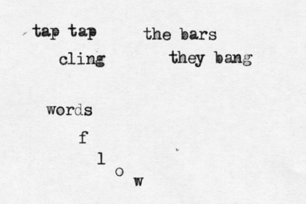 tap tap cling the bars they bang words f l o 