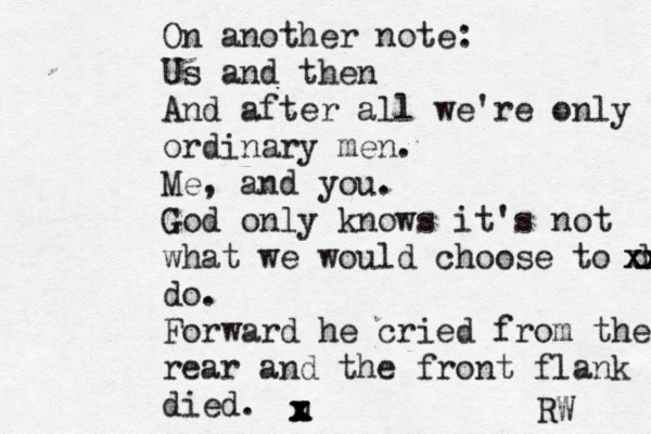On another note: Us and then And after all we're only ordinary men. Me, and you. God only knows it's not what we would choose to do xx xx do. Forward he cried from the rear and the front flank died. RW u x x x x x x