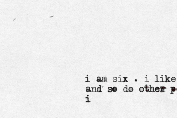 i am six . i like me and so do other people 