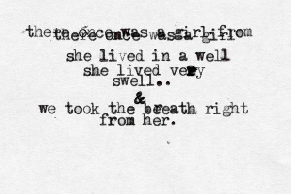 there once was a girl from there once was a girl she lived in a well she lived veey r r r swell.. & & & we took the beeath right r from her.