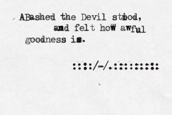 ABashed the Devil sti ood, am nd felt hoW w aw ful goodness is. ::::/-/.:::::::::
