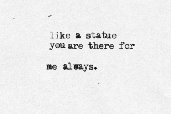like a statue you are there for me ale ways