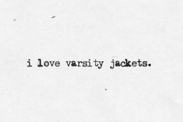 i love varsity jackets.