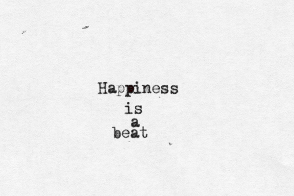 Happiness is a beat