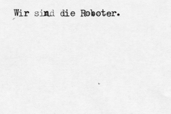 Wir sind die Roboter