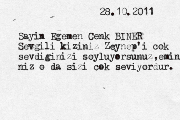 28.10.2011 Sayı ı in Egemen Cenk BİNER I Sevgili kiziniz Zeynep'i ç cok sevdiginizi soyluyorsunuz,emini niz o da sizi cok seviyordur.