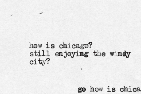 so how i s chicago go how is chicago? still enjoying the windy city