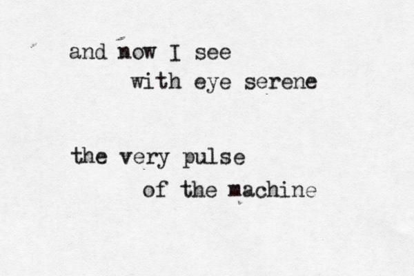 and now I see with eye serene the very pulse of the machin