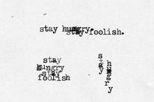 stay humgry n . stay foolish. stay gu h ngry stay foolish s t a y h u n g r 